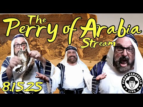 The Perry Of Arabia Stream 8 15 25 Perry Caravello Live PCL