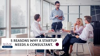 5 Reasons Why A Startup Needs A Consultant