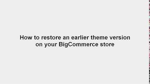 Restoring an earlier BigCommerce theme version