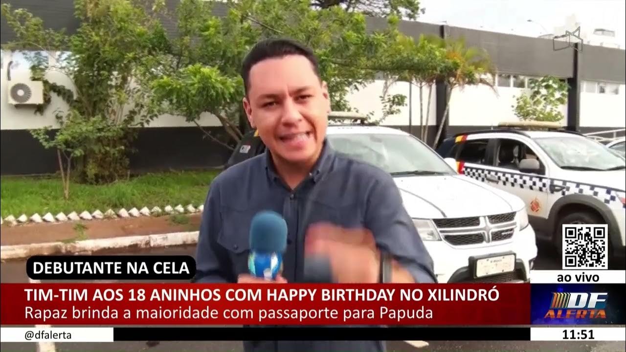 DF ALERTA - Tim-tim aos 18 aninhos com happy birthday no xilindró - YouTube