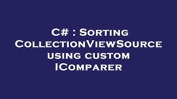 C# : Sorting CollectionViewSource using custom IComparer