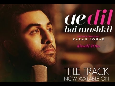 Ae Dil Hai Mushkil - Full Song Video | Karan Johar | Aishwarya, Ranbir, Anushka| Arijit