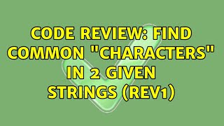 Code Review: Find common "characters" in 2 given strings (rev1)