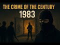 THE CRIME OF THE CENTURY: THE 1983 LONDON GOLD HEIST.