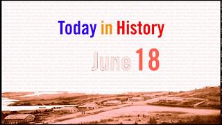 JUNE 18 - Today in History