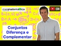 Conjuntos: Diferença e Complementar (Aula 4 de 4)