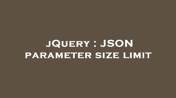 jQuery : JSON parameter size limit