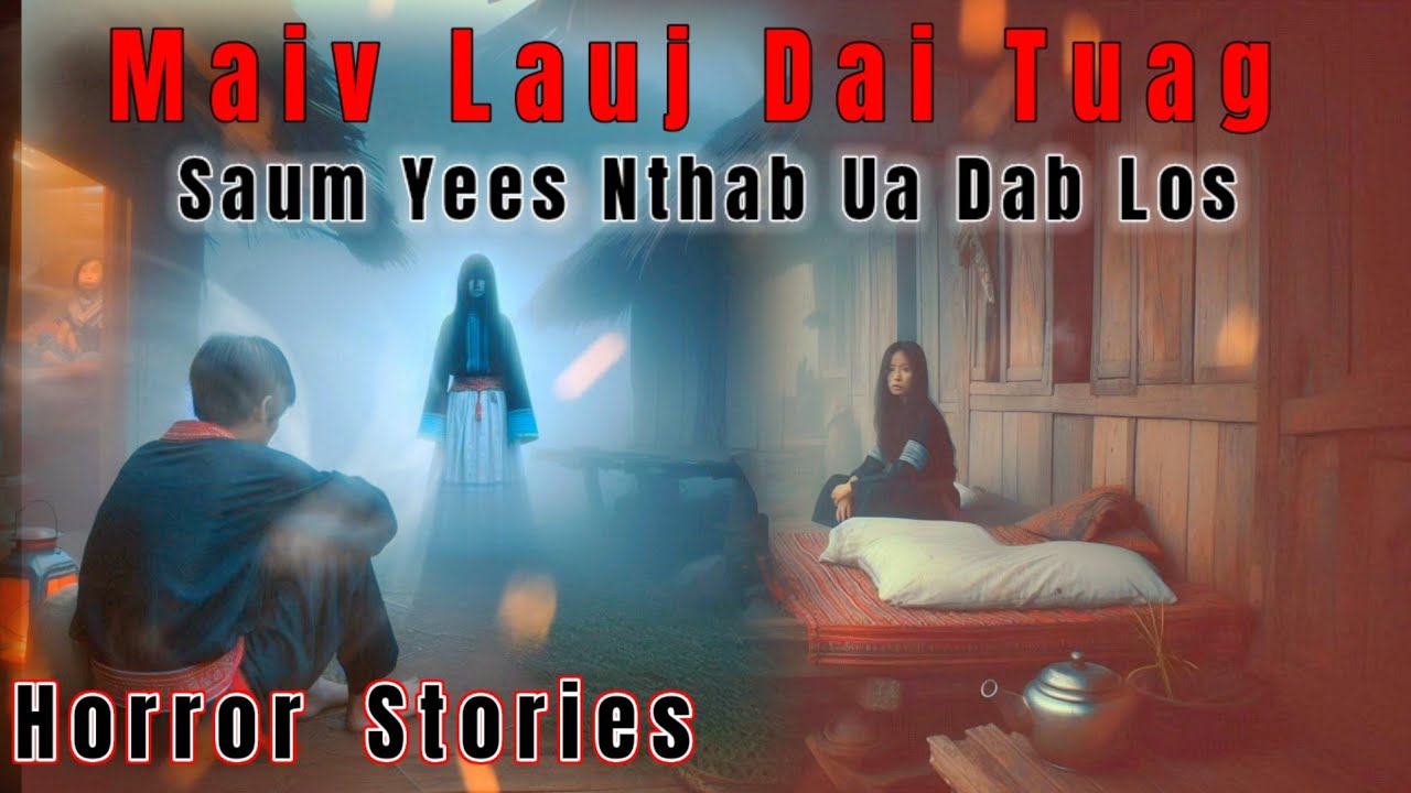 Horror​ Stories​ - Maiv Lauj Dai Tuag​ Saum​ Yees​ Nthab​ 18-01-2025