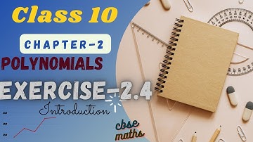 cbse maths class 10 chapter 2 polynomials exercise 2.4 introduction | ncert math