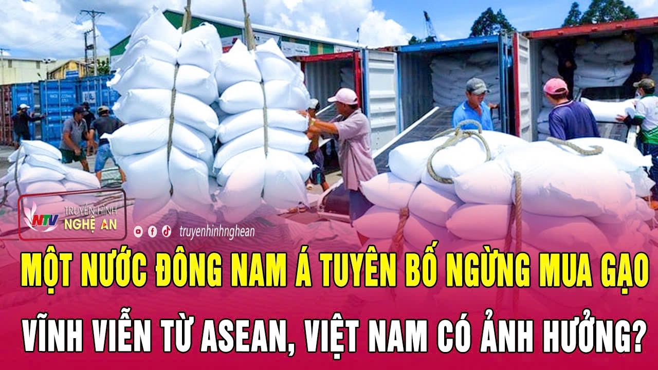 Một nước Đông Nam Á tuyên bố ngừng mua gạo vĩnh viễn từ ASEAN, Việt Nam có ảnh hưởng?
