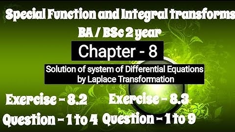 Exercise 8.2 , 8.3 Solution Special Function and Integral transforms BA BSc 2 year Semester 4
