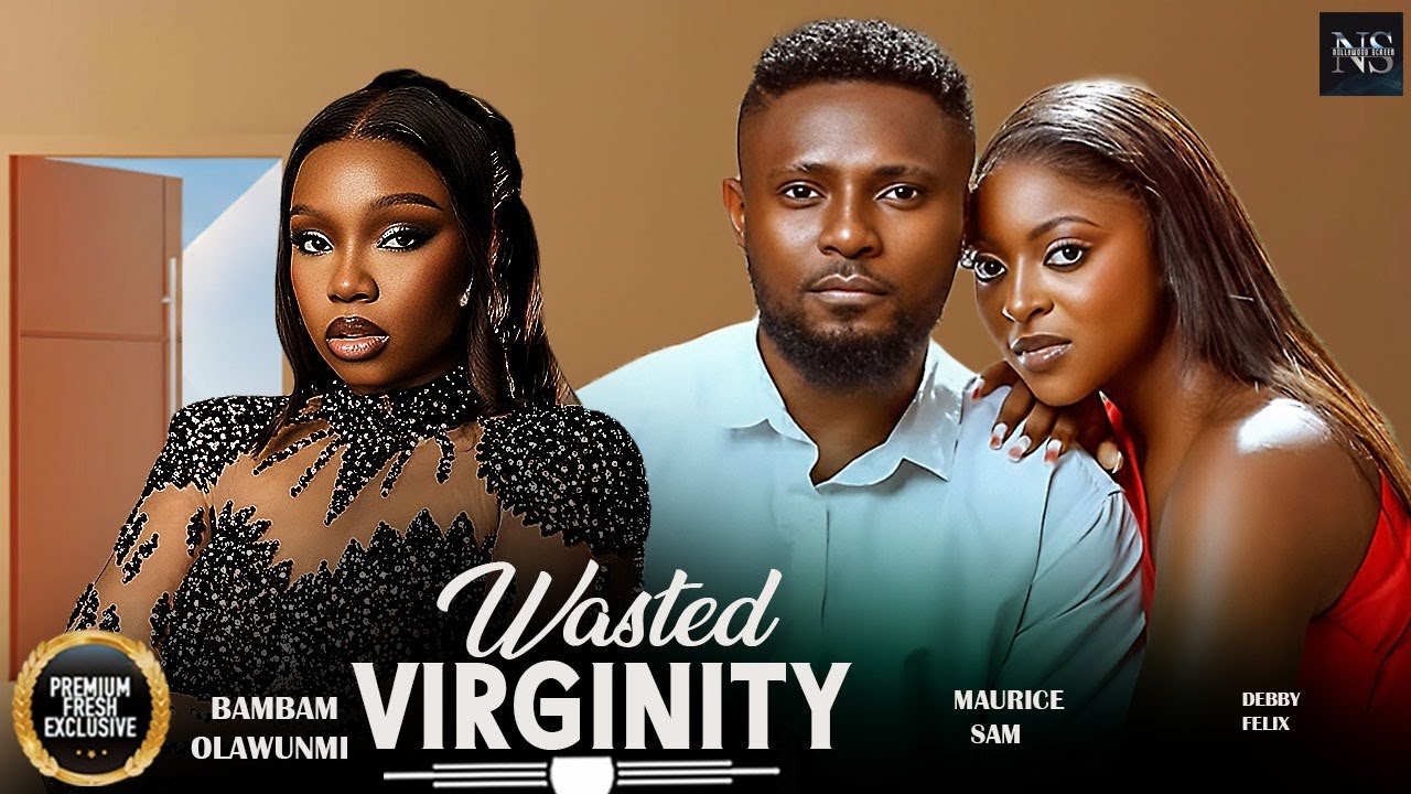 WASTED VIRGINITY (MAURICE SAM, BAMBAM OLAWUNMI & DEBBY FELIX)NIGERIAN MOVIES 2026 LATEST FULL MOVIES