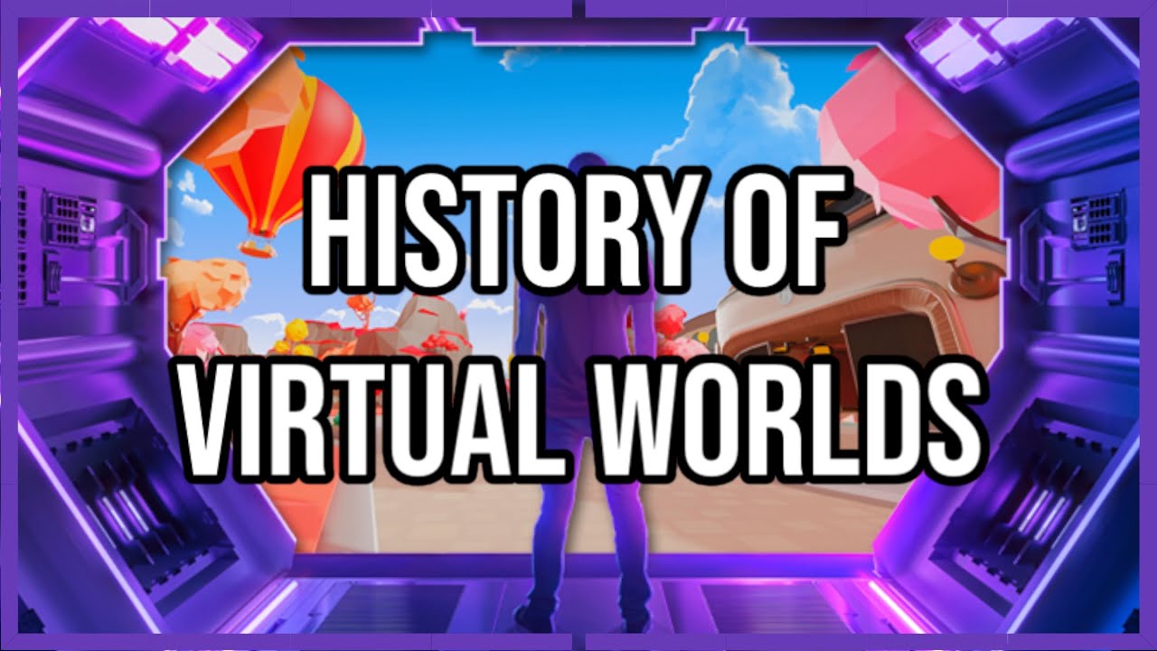 The History of Virtual Worlds