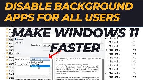 Disable Background Apps to Make Windows 11 Faster with Group Policy Editor