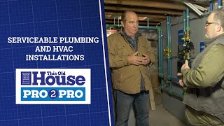 Pro2Pro Premiere: Serviceable Plumbing and HVAC Installations | This Old House