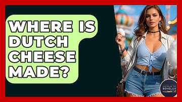Where Is Dutch Cheese Made? - Exploring The Benelux