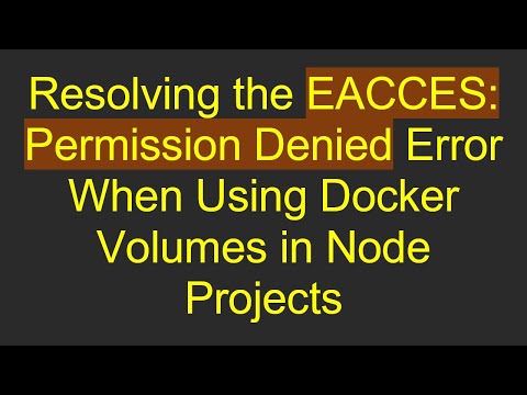 Resolving the EACCES: Permission Denied Error When Using Docker Volumes in Node Projects