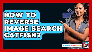 How To Reverse Image Search Catfish? - SearchEnginesHub.com