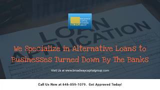Alternative Business Loans - Broadway Capital Funding Group, Inc.