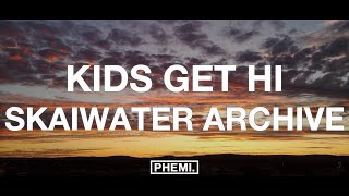 Skaiwater Archive - Kids Get Hi Lyrics