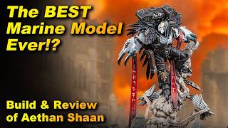 Why Aethan Shaan is the BEST Space Marine Model Ever Released for Warhammer 40,000