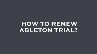 How to renew ableton trial?