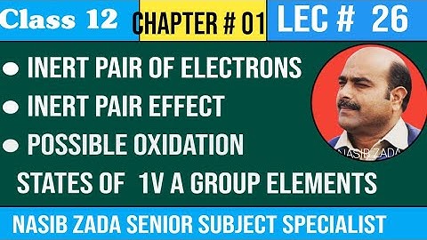 INERT PAIR OF ELECTRONS AND INERT PAIR EFFECT/ POSSIBLE OXIDATION STATES OF 1VA GROUP ELEMENTS