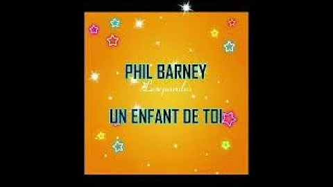 PHIL BARNEY UN ENFANT DE TOI
