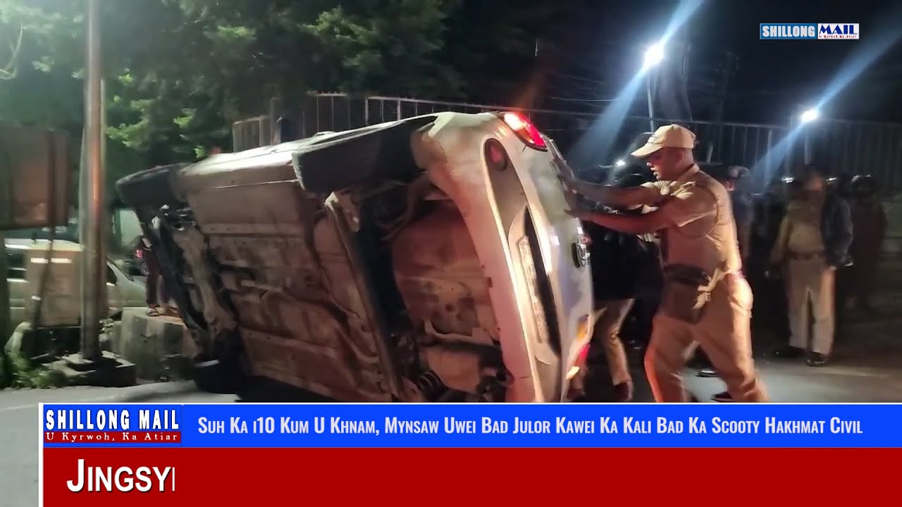 Suh Ka i10 Kum U Khnam, Mynsaw Uwei Bad Julor Kawei Ka Kali Bad Ka Scooty Hakhmat Civil