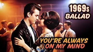 Youre Always On My Mind  The Greatest 60s Love Ballad  5 Versions In One Mix