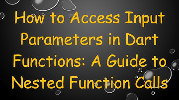 How to Access Input Parameters in Dart Functions: A Guide to Nested Function Calls