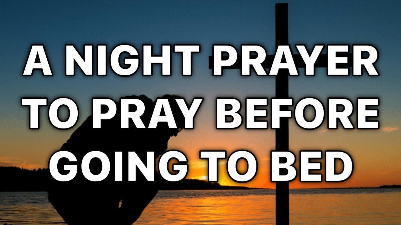 💯 A Night Prayer To Pray Before Going To Bed..🙏 Prayer Most Powerful Prayer Of Today YouTube