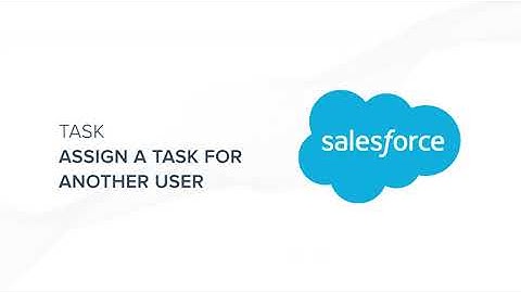 Salesforce Task 12: Assign a task for another user