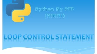 Python for beginners(Hindi) - Tutorial 6(Loop Control)