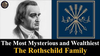 The Rothschild The Most Mysterious and Wealthiest Family The Mason Mind