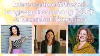 Interoception & Gestalt Language Processing (GLP): A Recorded Discussion