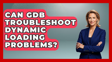 Can GDB Troubleshoot Dynamic Loading Problems? - Learn To Troubleshoot