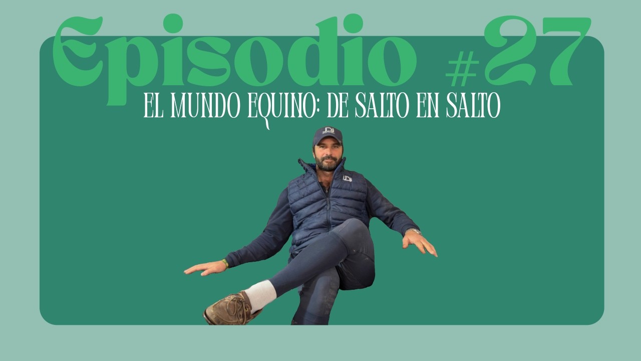 Episodio #27. El mundo equino: de salto en salto.