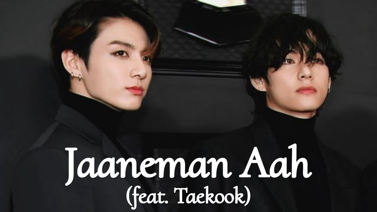 Jaaneman Aah | feat. Taekook