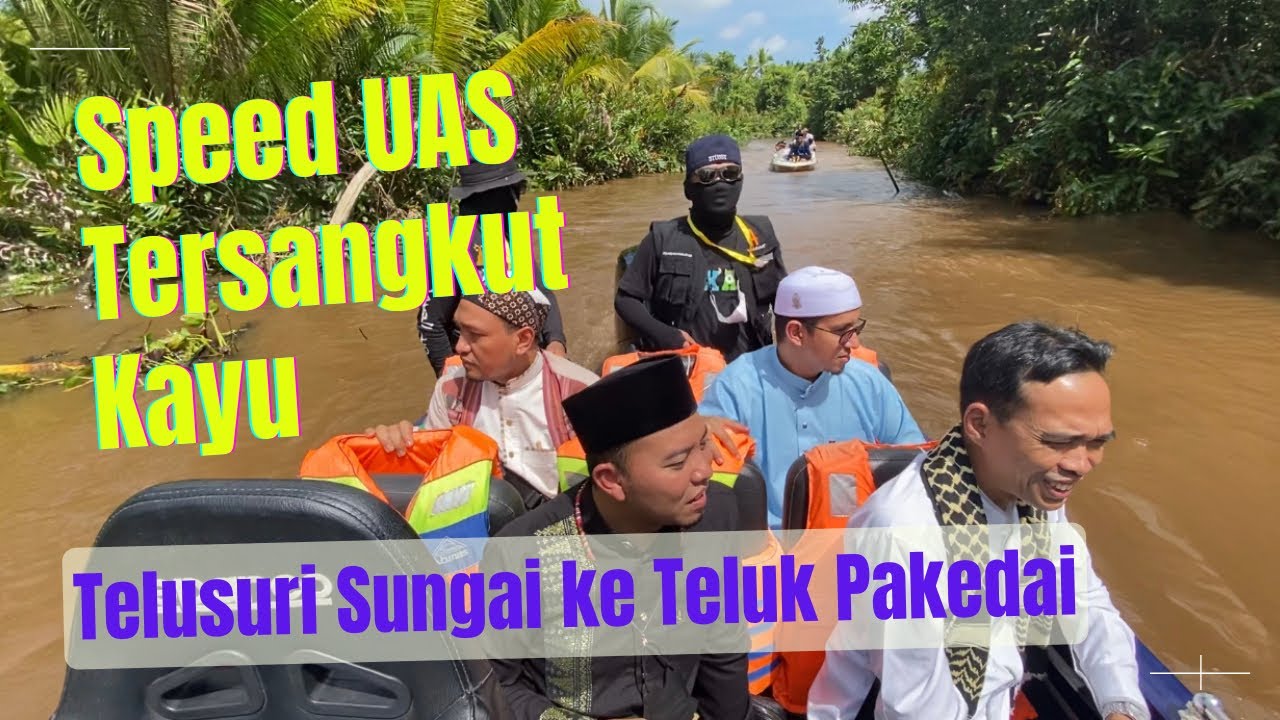 Speed Yang Ditumpangi UAS Tersangkut Kayu | Telusuri Sungai Ke Teluk Pakedai, Kalimantan Barat