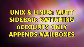 Unix & Linux: Mutt sidebar: switching accounts only appends mailboxes
