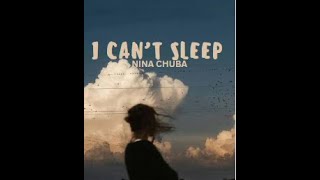 NINA CHUBA - I CAN'T SLEEP [LYRICS]