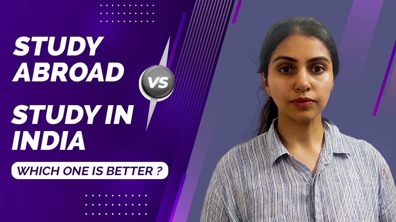 STUDY ABROAD VS STUDY IN INDIA | Make an informed choice | Which is ...