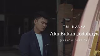Tri Suaka - Aku Bukan Jodohnya (Karaoke)