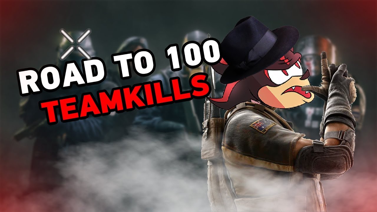 ROAD TO 100 TEAMKILLS - Rainbow Six: Siege [PC] - YouTube