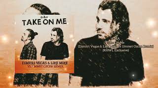 A-HA - Take On Me (Dimitri Vegas \u0026 Like Mike vs Ummet Ozcan Remix)