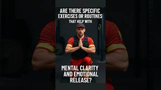 Are there specific exercises or routines that help with mental clarity and emotional release