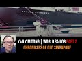Yan Yim Tong – Engineering Apprentice & Sailing the World Part 2 | Chronicles of Old Singapore