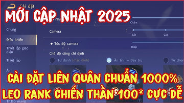 Hướng dẫn Setttings Liên Quân (cài đặt Liên Quân) mới cập nhật năm 2025 chuẩn 100% leo rank siêu dễ