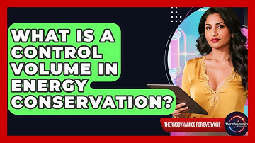 What Is A Control Volume In Energy Conservation? - Thermodynamics For Everyone